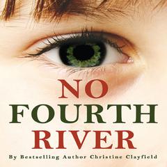 No Fourth River: A novel based on a true story. The shocking true story of Christine Clayfield. Audiobook, by Christine Clayfield