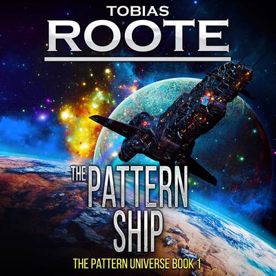 The Pattern Ship: The Pattern Universe Book 1 Audiobook, by Tobias Roote