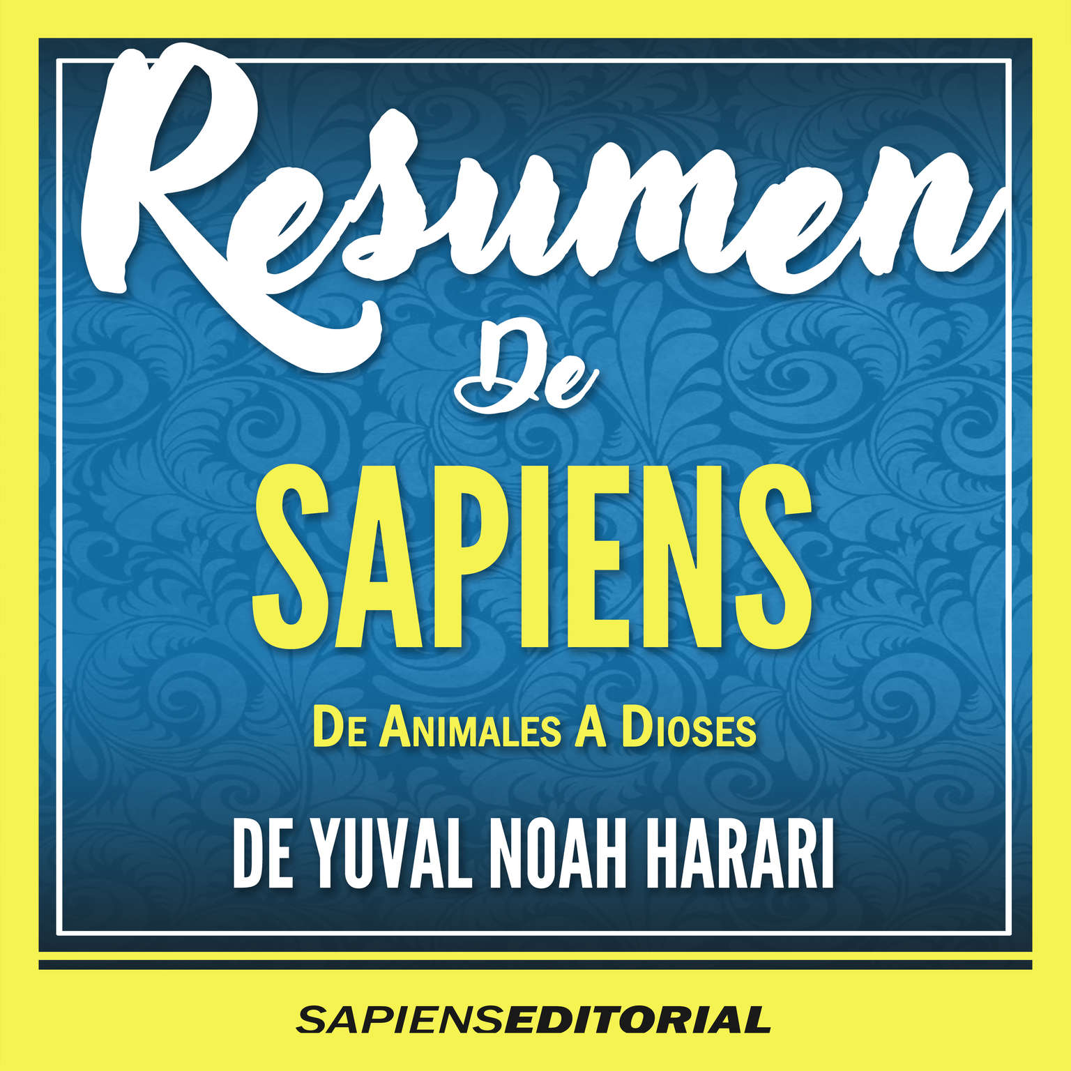 Resumen De Sapiens: De Animales A Dioses - De Yuval Noah Harari (Abridged) Audiobook, by Sapiens Editorial