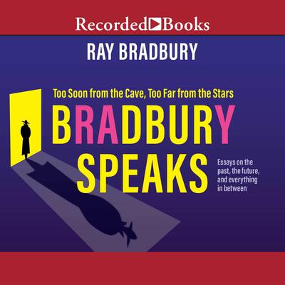 Bradbury Speaks: Too Soon from the Cave, Too Far from the Stars Audiobook, by Ray Bradbury