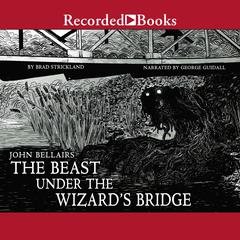 The Beast Under the Wizard's Bridge Audiobook, by John Bellairs