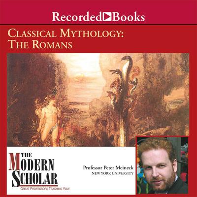 Classical Mythology: The Romans Audiobook, by Peter Meineck