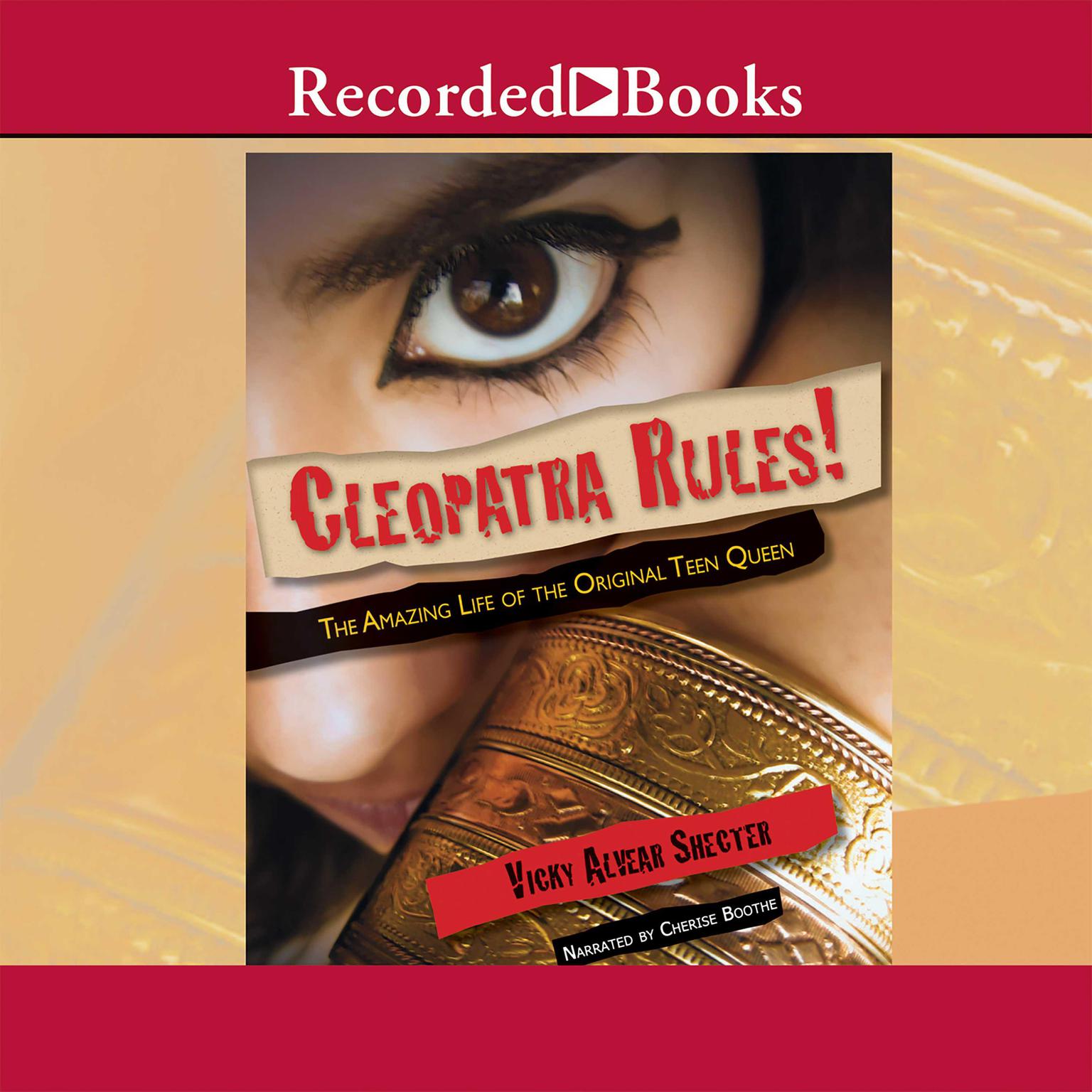 Cleopatra Rules!: The Amazing Life of the Original Teen Queen Audiobook, by Vicky Alvear Shecter