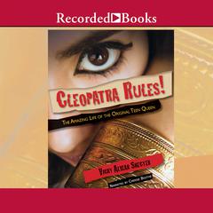 Cleopatra Rules!: The Amazing Life of the Original Teen Queen Audiobook, by Vicky Alvear Shecter