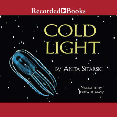 Cold Light: Creatures, Discoveries, and Inventions That Glow Audiobook, by Anita Sitarski