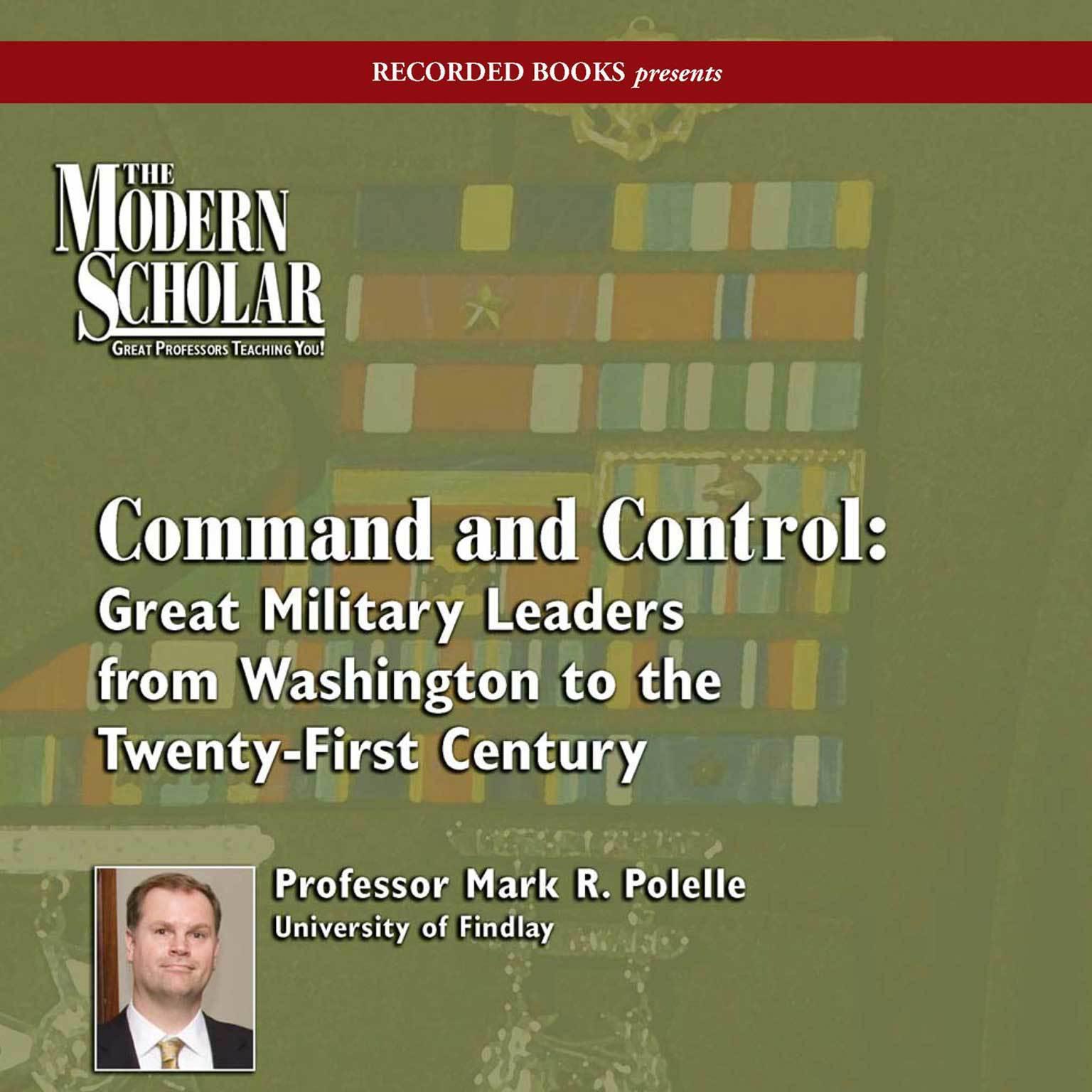 Command and Control: Great Military Leaders from Washington to the Twenty-First Century Audiobook, by Mark R. Polelle