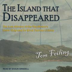 The Island that Disappeared: The Lost History of the Mayflower's Sister Ship and Its Rival Puritan Colony Audiobook, by Tom Feiling