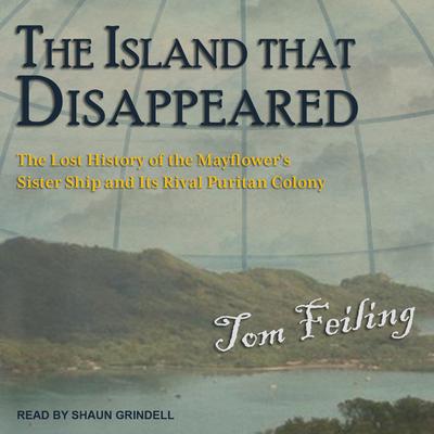The Island that Disappeared: The Lost History of the Mayflowers Sister Ship and Its Rival Puritan Colony Audiobook, by Tom Feiling