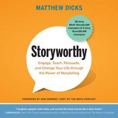 Storyworthy: Engage, Teach, Persuade, and Change Your Life through the Power of Storytelling Audiobook, by Matthew Dicks