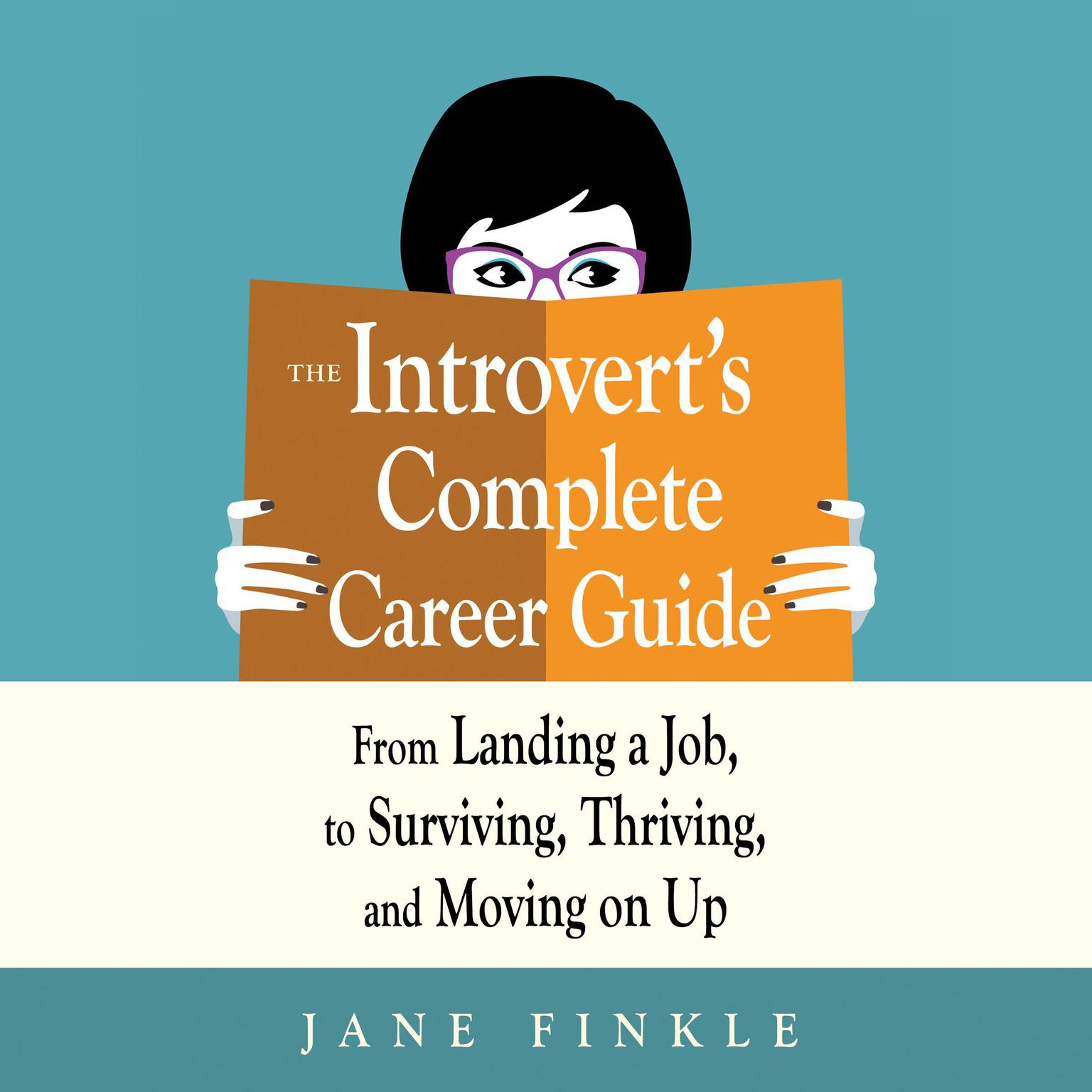 The Introverts Complete Career Guide: From Landing a Job, to Surviving, Thriving, and Moving on Up Audiobook, by Jane Finkle