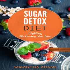 Sugar Detox Diet: : Ultimate 30-Day Meal Plan to Restore Your Health with Delicious Sugar Free Recipes Audiobook, by 