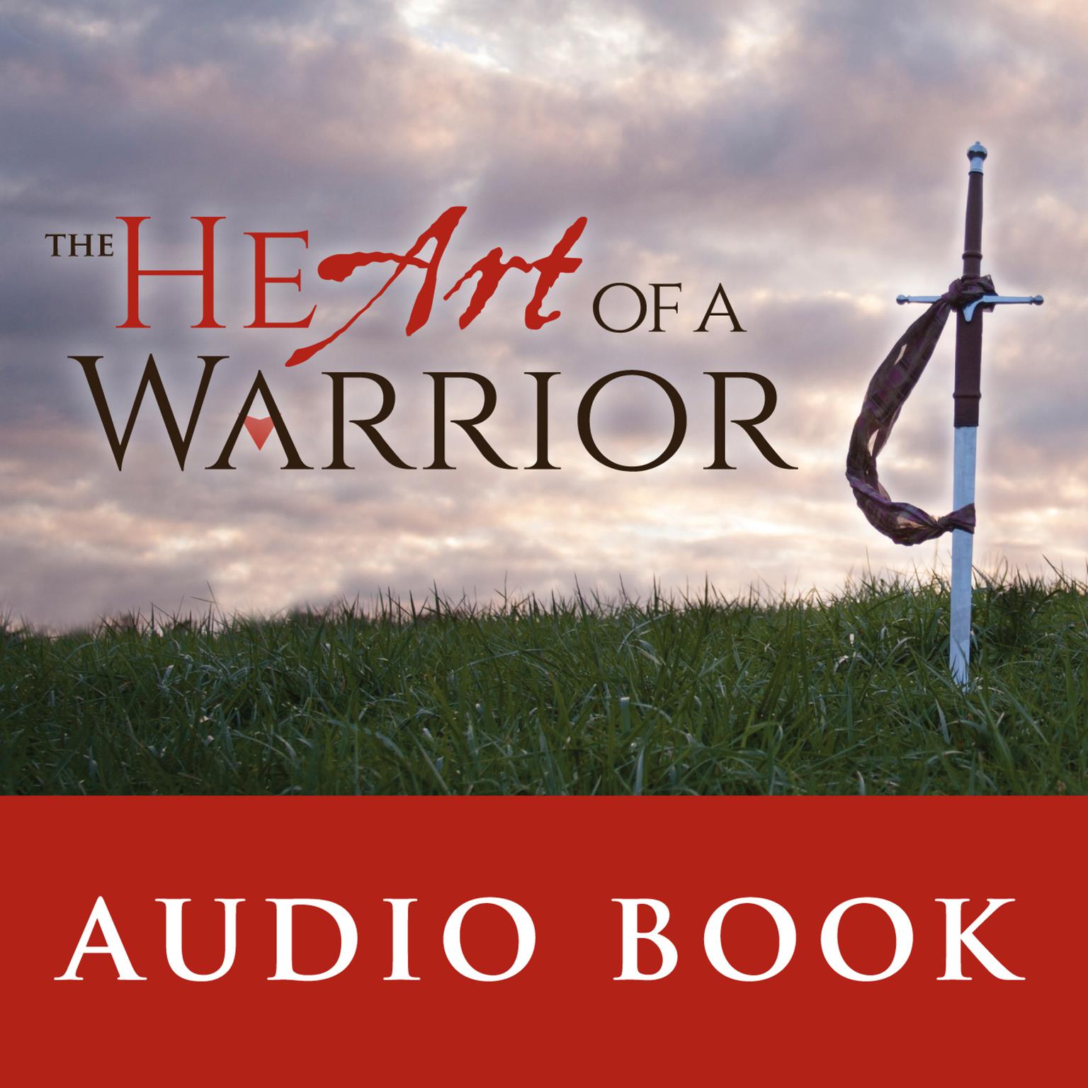 The Heart of a Warrior: Before You Can Become the Warrior, You Must Become the Beloved Son: Before You Can Become the Warrior, You Must Become the Beloved Son Audiobook, by Michael Thompson
