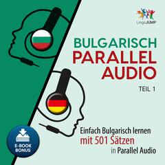 Bulgarisch Parallel Audio - Einfach Bulgarisch lernen mit 501 Sätzen in Parallel Audio - Teil 1 Audiobook, by Lingo Jump