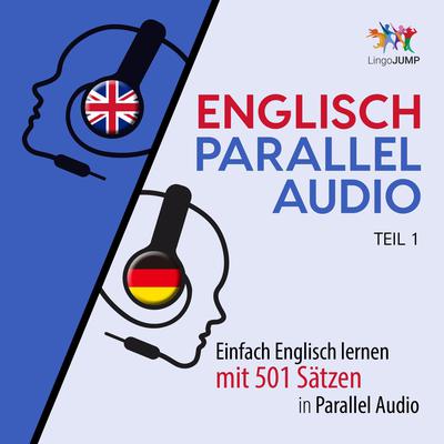 Englisch Parallel Audio - Einfach Englisch lernen mit 501 Sätzen in Parallel Audio - Teil 1 Audiobook, by Lingo Jump