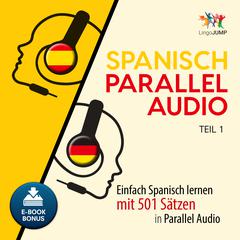 Spanisch Parallel Audio - Einfach Spanisch lernen mit 501 Sätzen in Parallel Audio - Teil 1 Audiobook, by Lingo Jump