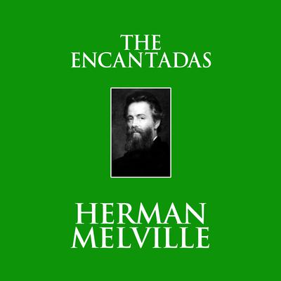 The Encantadas Audiobook, by Herman Melville