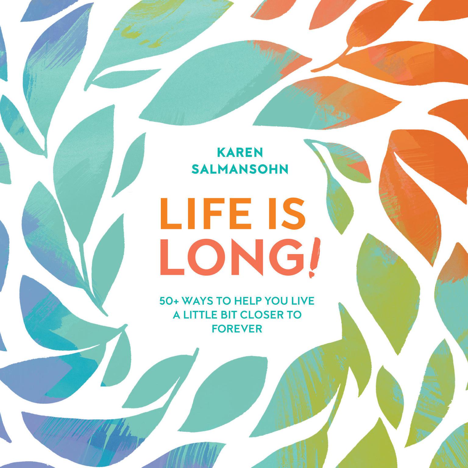 Life Is Long!: 50+ Ways to Help You Live a Little Bit Closer to Forever Audiobook, by Karen Salmansohn