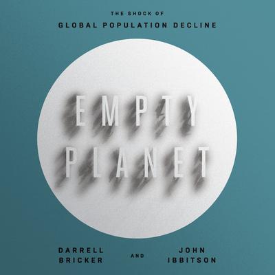 Empty Planet: The Shock of Global Population Decline Audiobook, by Darrell Bricker