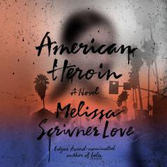 American Heroin: A Novel Audiobook, by Melissa Scrivner Love