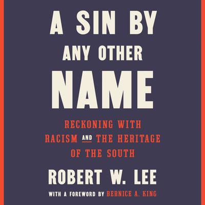 A Sin by Any Other Name: Reckoning with Racism and the Heritage of the South Audiobook, by Robert W. Lee