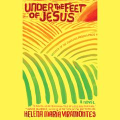 Under the Feet of Jesus Audiobook, by Helena Maria Viramontes
