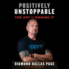 Positively Unstoppable: The Art of Owning It Audiobook, by Diamond Dallas Page