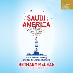 Saudi America: The Truth About Fracking and How Its Changing the World Audiobook, by Bethany McLean
