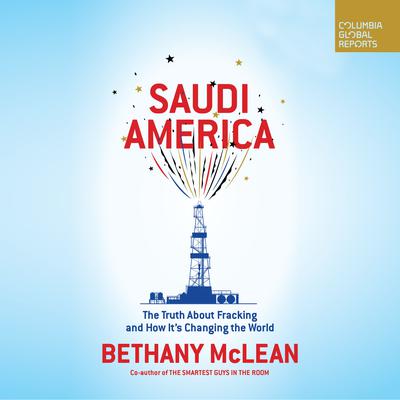 Saudi America: The Truth About Fracking and How Its Changing the World Audiobook, by Bethany McLean