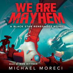 We Are Mayhem: A Black Star Renegades Novel Audiobook, by Michael Moreci