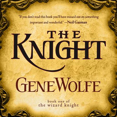 The Knight: Book One of The Wizard Knight Audiobook, by Gene Wolfe