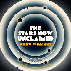 The Stars Now Unclaimed Audiobook, by Drew Williams