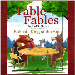 Table Fables: Bukosi - King of the Ants Audiobook, by Earl R. Mathis