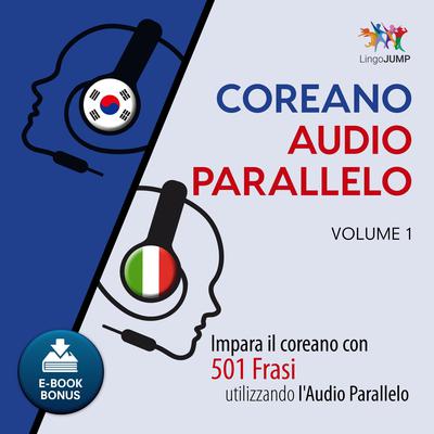 Audio Parallelo Coreano - Impara il coreano con 501 Frasi utilizzando lAudio Parallelo - Volume 1 Audiobook, by Lingo Jump