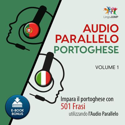 Audio Parallelo Portoghese - Impara il portoghese con 501 Frasi utilizzando lAudio Parallelo - Volume 1 Audiobook, by Lingo Jump