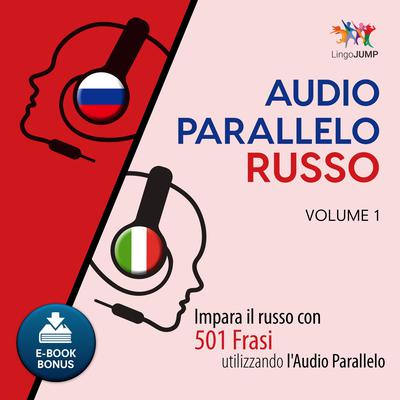 Audio Parallelo Russo - Impara il russo con 501 Frasi utilizzando lAudio Parallelo - Volume 1 Audiobook, by Lingo Jump
