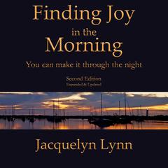 Finding Joy in the Morning: : You can make it through the night Audiobook, by Jacquelyn Lynn