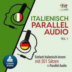 Italienisch Parallel Audio - Einfach Italienisch lernen mit 501 Sätzen in Parallel Audio - Teil 1 Audiobook, by Lingo Jump