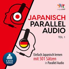 Japanisch Parallel Audio - Einfach Japanisch lernen mit 501 Sätzen in Parallel Audio - Teil 1 Audiobook, by Lingo Jump