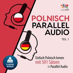 Polnisch Parallel Audio - Einfach Polnisch lernen mit 501 Sätzen in Parallel Audio - Teil 1 Audiobook, by Lingo Jump