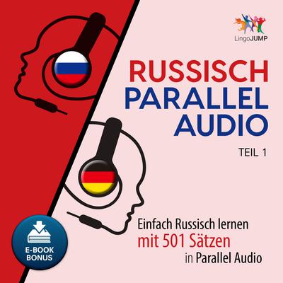 Russisch Parallel Audio - Einfach Russisch lernen mit 501 Sätzen in Parallel Audio - Teil 1 Audiobook, by Lingo Jump