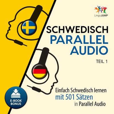 Schwedisch Parallel Audio - Einfach Schwedisch lernen mit 501 Sätzen in Parallel Audio - Teil 1 Audiobook, by Lingo Jump