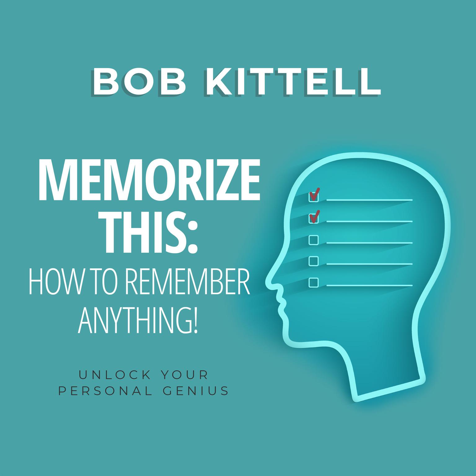 Memorize This: How to Remember Anything! Audiobook, by Bob Kittell