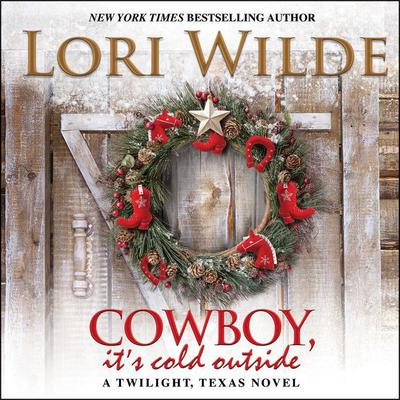 Cowboy, It's Cold Outside: A Twilight, Texas Novel Audiobook, by 