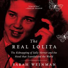 The Real Lolita: The Kidnapping of Sally Horner and the Novel that Scandalized the World Audiobook, by Sarah Weinman