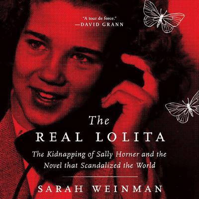 The Real Lolita: The Kidnapping of Sally Horner and the Novel that Scandalized the World Audiobook, by 