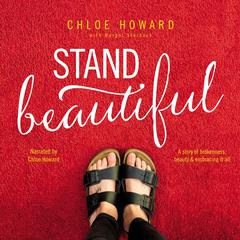 Stand Beautiful: A story of brokenness, beauty and embracing it all Audiobook, by Chloe Howard