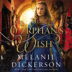 The Orphan's Wish Audiobook, by Melanie Dickerson