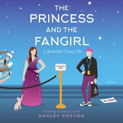 The Princess and the Fangirl: A Geekerella Fairytale Audiobook, by Ashley Poston