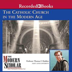 The Catholic Church in the Modern Age Audiobook, by Thomas F. Madden