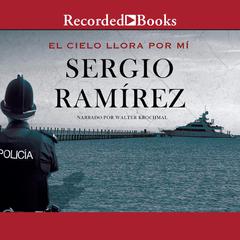 El cielo llora por mi (The Heavens Weep For Me) Audiobook, by Sergio Ramírez